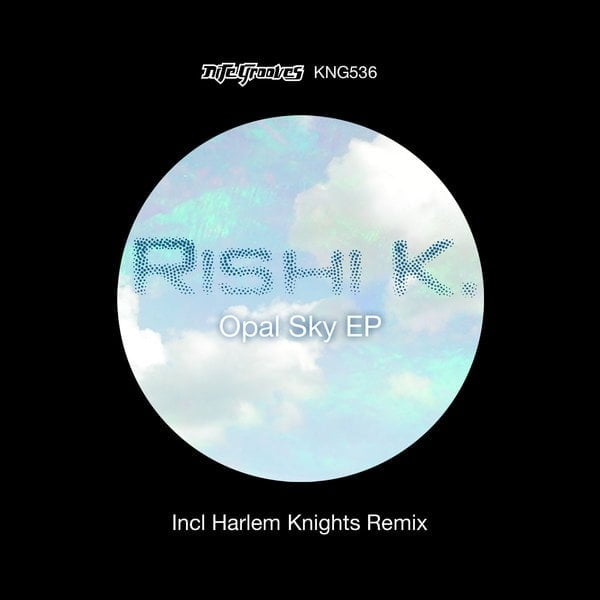 image cover: Rishi K. - Opal Sky EP (Incl. Harlem Knig Remix)[NG536 ]