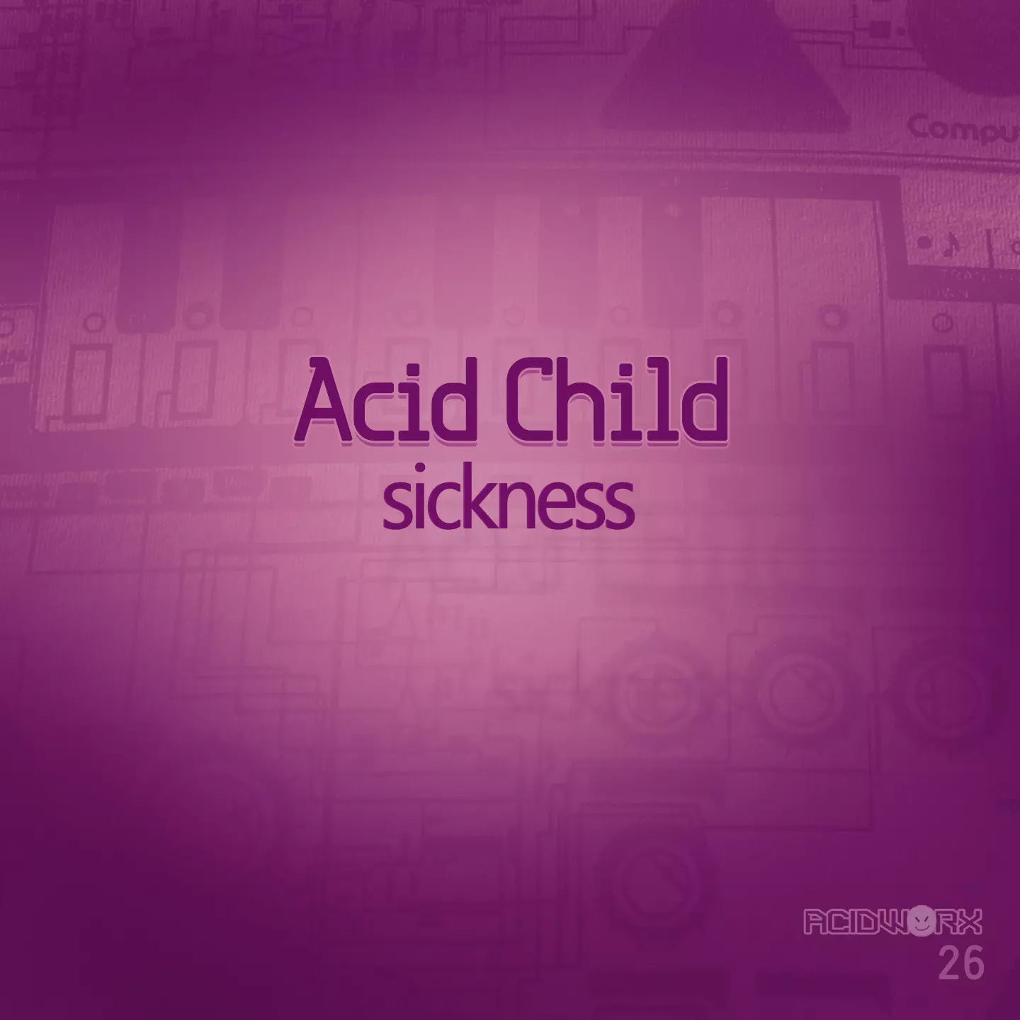 image cover: Acid Child - Sickness [AcidWorx]