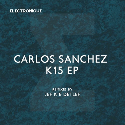 image cover: Carlos Sanchez - K15 EP (Detlef, JEF K Remix)