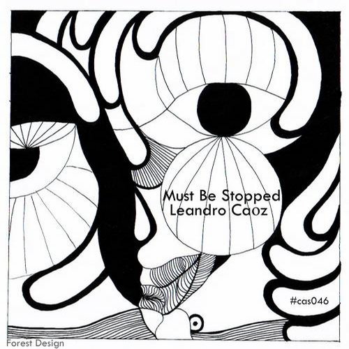 image cover: Leandro Caoz - Must Be Stopped [CAS046]