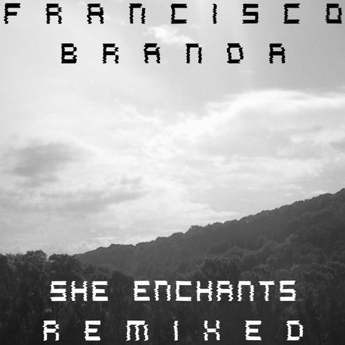 image cover: Francisco Branda - She Enchants Remixed [10083913]