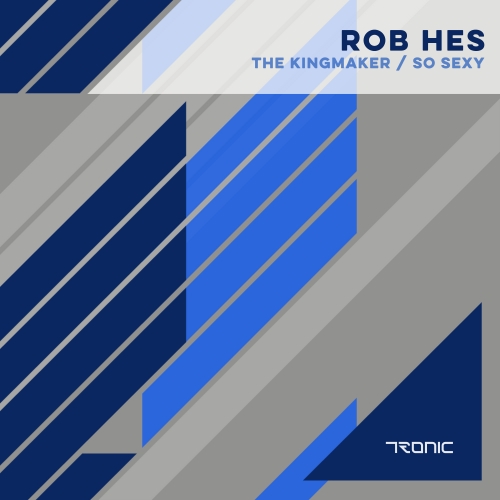 image cover: Rob Hes - The Kingmaker / So Sexy [TR165]