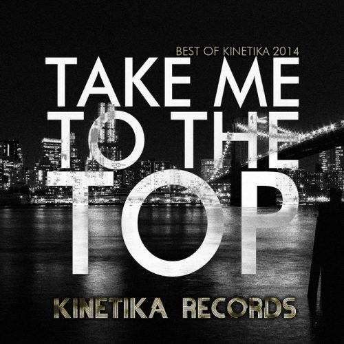 VA – Take Me To The Top The Best Of Kinetika 2014 [KINETIKA83]