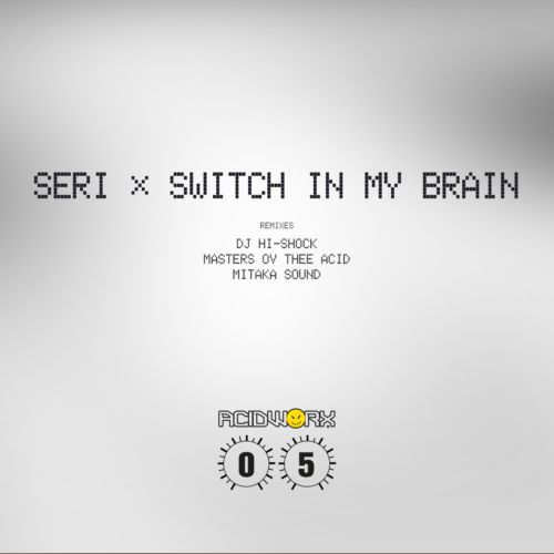image cover: Seri - Switch In My Brain [ACIDWORX05]