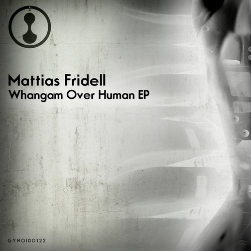 image cover: Mattias Fridell - Whangam Over Human Ep [GYNOIDD122]