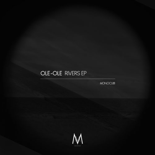 Ole-Ole – Rivers EP [MONOCLI81]