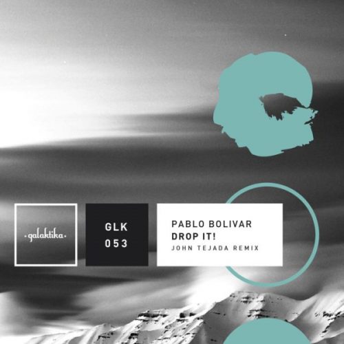 Pablo Bolivar – Drop It ! [GLK053] +(John Tejada Remix)