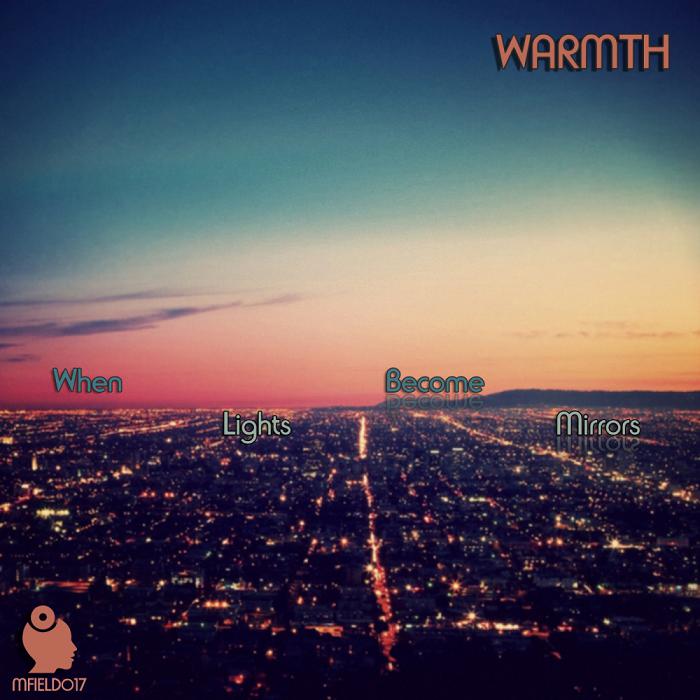 image cover: Warmth - When Lights Become Mirrors [MFIELD 017]