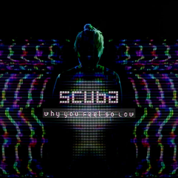 image cover: Scuba - Why You Feel So Low [CST001D]