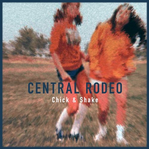 image cover: Central Rodeo - Chick & Shake [AYK013]