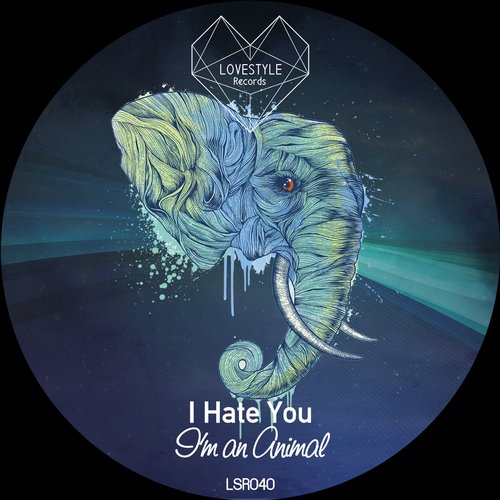 image cover: I Hate You - I'm An Animal [LSR040]