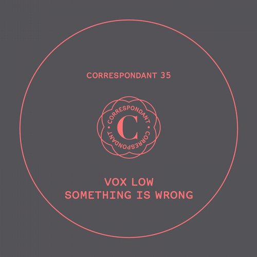 image cover: Vox Low - Something Is Wrong [CORRESPONDANT35]