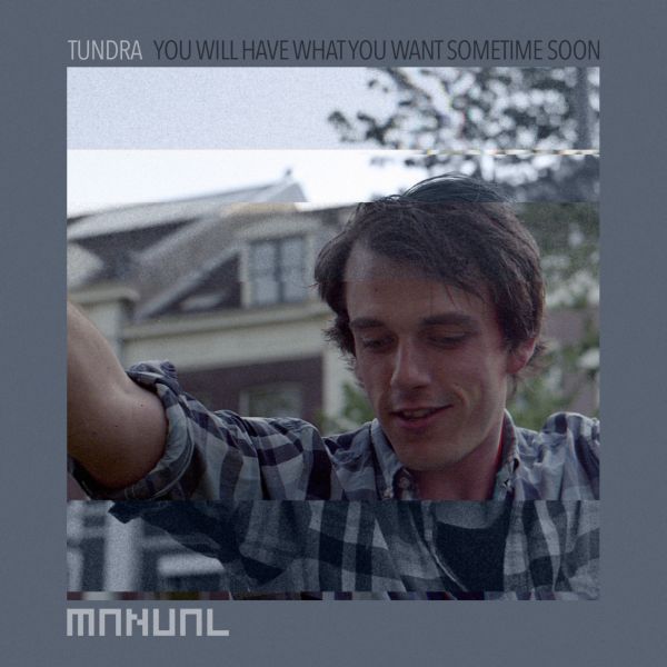 image cover: Tundra - You Will Have What You Want Sometime Soon [MAN149]