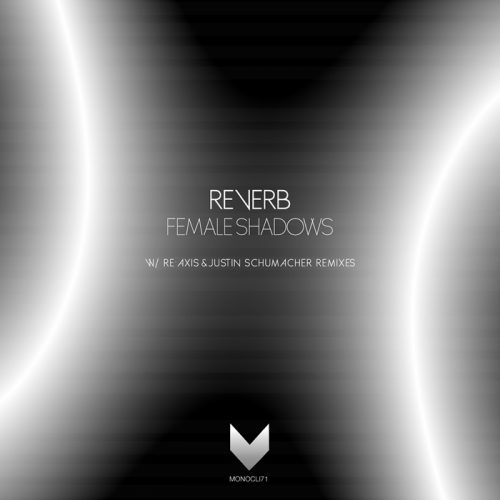 Reverb – Female Shadows [MONOCLI71] +(Re:Axis Remix)