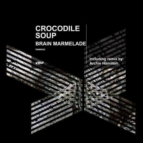 image cover: Crocodile Soup - Brain Marmelade (+Archie Hamilton's Mind Preserve) [KNM0042]