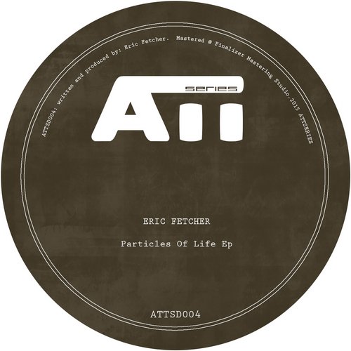 image cover: Eric Fetcher - Particles Of Life EP [ATTSD004]