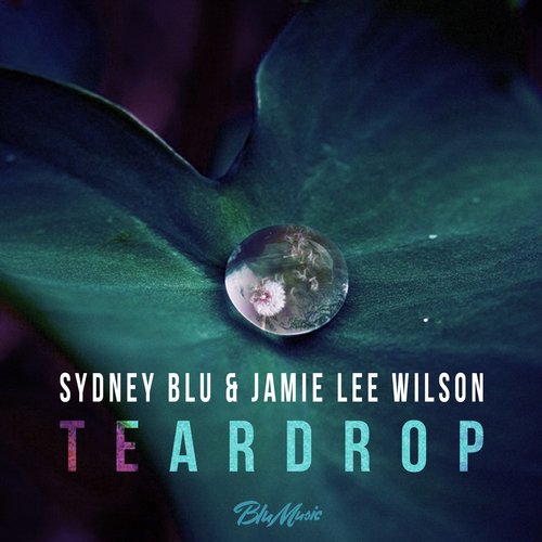 image cover: Sydney Blu & Jamie Lee Wilson - Teardrop [BLU035]
