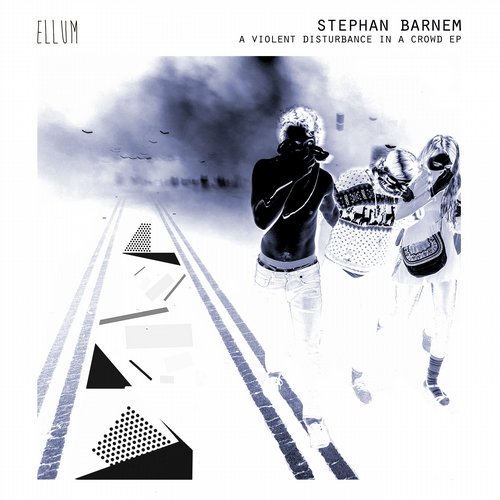 image cover: Stephan Barnem - A Violent Disturbance In A Crowd EP [ELL027]