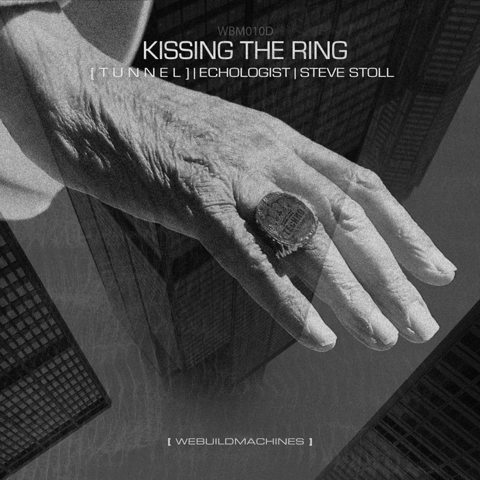 image cover: Tunnel, Echologist, Steve Stoll - Kissing The Ring [WBM010D]