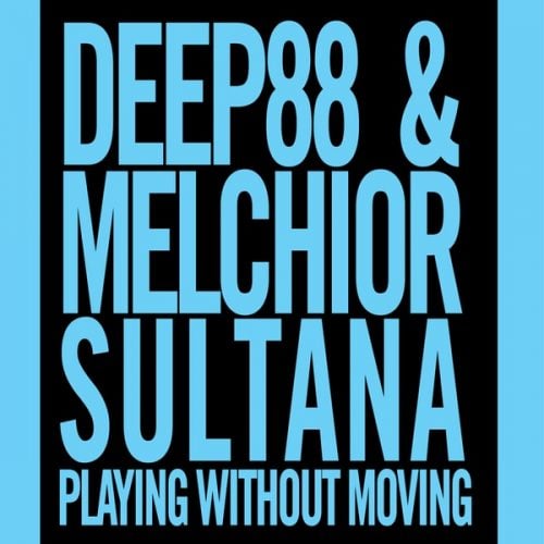 Deep88 & Melchior Sultana – Playing Without Moving [12R03CD]