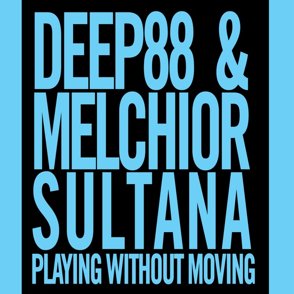 image cover: Deep88 & Melchior Sultana - Playing Without Moving [12R03CD]