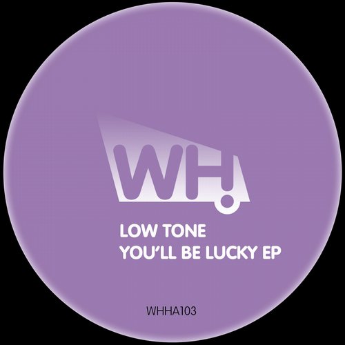 image cover: Low Tone - You'll Be Lucky EP [WHHA103]