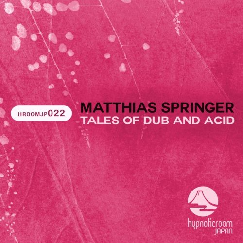 Matthias Springer – Tales Of Dub and Acid [HROOMJP022]