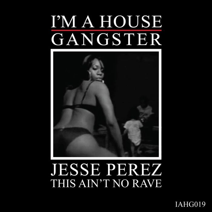 image cover: Jesse Perez - This Ain't No Rave [IAHG019]