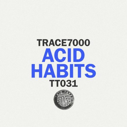 TRACE7000 – Acid Habits [TT031]