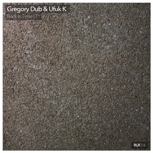image cover: Gregory Dub, Ufuk K - Back In Time EP [RLR016]