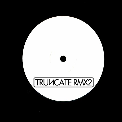 116947231 Truncate - Remixed Part 2 [TRUNCATERMX2]