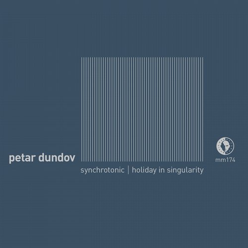 image cover: Petar Dundov - Synchrotonic / Holiday In Singularity [MM174D]