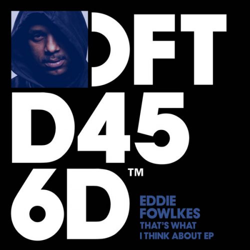 Eddie Fowlkes  – That’s What I Think About EP [DFTD456D]