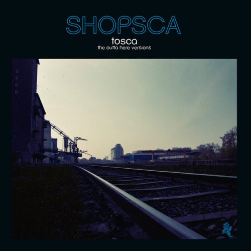 Tosca – Shopsca (The Outta Here Versions) [K7330CD]