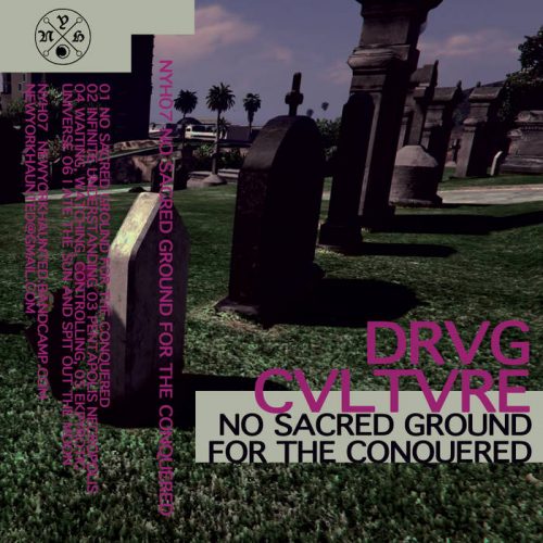 Drvg Cvltvre – No Sacred Ground For The Conquered [NYH07]