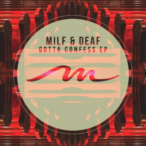 Milf & Deaf – Gotta Confess EP [Mile End Records]