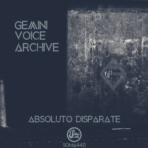 image cover: Gemini Voice Archive - Absoluto Disparate [SOMA440D]