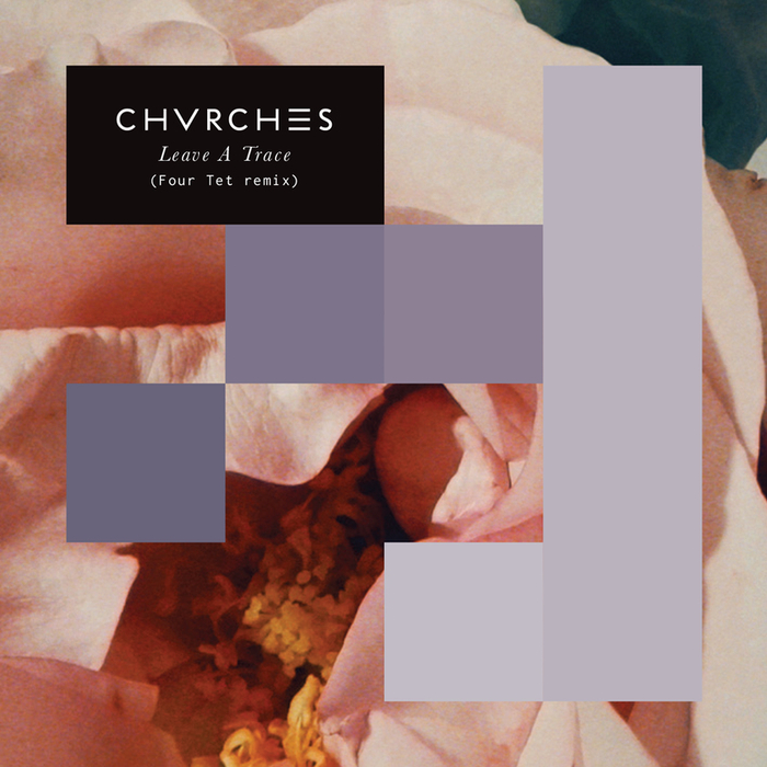 image cover: CHVRCHES - Leave A Trace (Four Tet Remix)