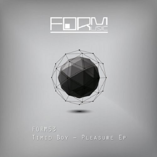 Timid Boy – Pleasure Ep (+Kaiserdisco Remix) [FORM53]