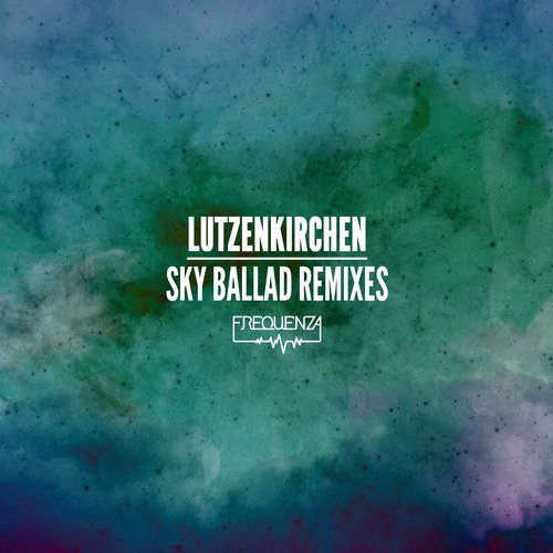 image cover: Lutzenkirchen - Sky Ballad Remixed [FREQSBRMX1]