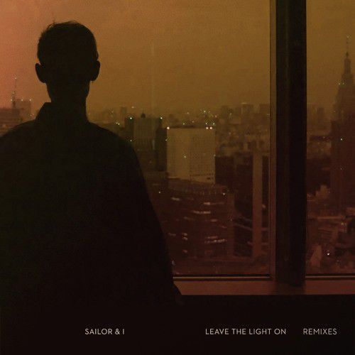 image cover: Sailor & I - Leave The Light On (Remixes)