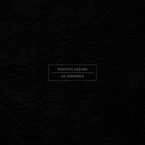 image cover: Positive Centre - An Assembly [OCS007]