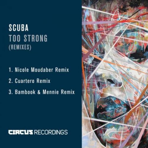 Scuba – Too Strong (+Nicole Moudaber, Cuartero RMX)  [CIRCUS053]