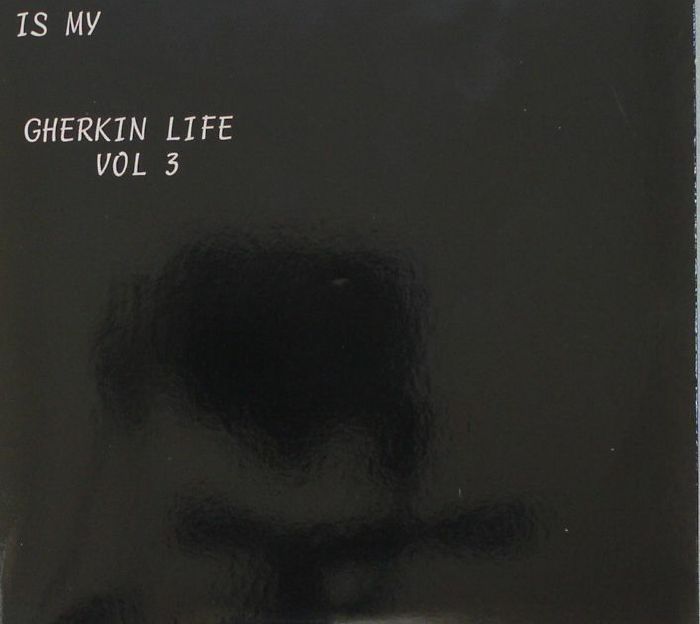 image cover: Jamal Moss - 4 This Is My Gherkin Life Vol 3 [GHERKINTRACKSCD003]