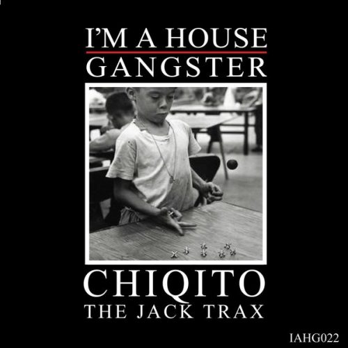 Chiqito – The Jack Trax [IAHG022]