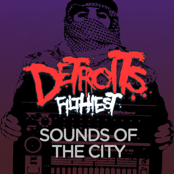 image cover: Detroit's Filthiest - Sounds Of The City