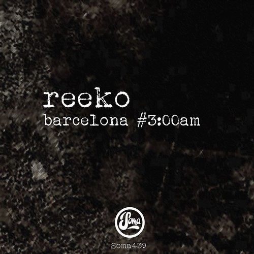 image cover: Reeko - Barcelona #3:00am EP [SOMA439D]