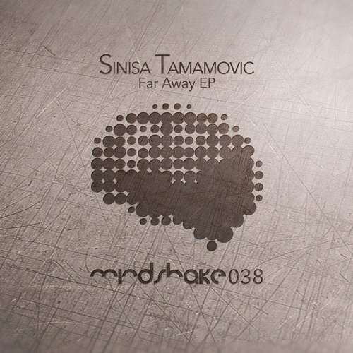 image cover: Sinisa Tamamovic - Far Away EP [MINDSHAKE038]