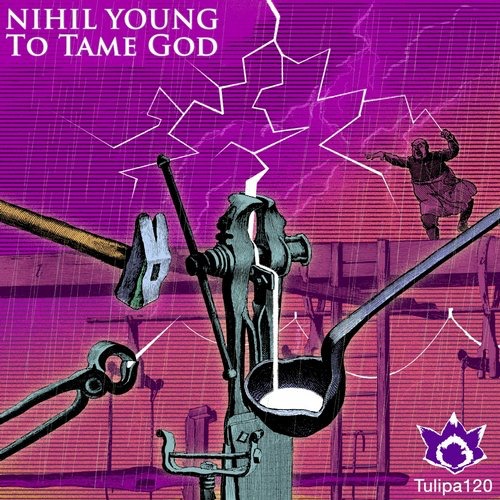 image cover: Nihil Young - To Tame God [TULIPA120]