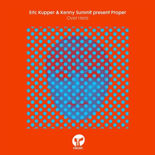 image cover: Proper, Eric Kupper, Kenny Summit - Over Here [CMC135D]
